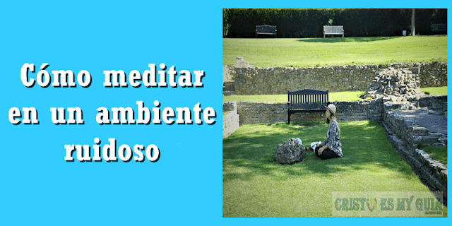 Cómo meditar en un ambiente ruidoso