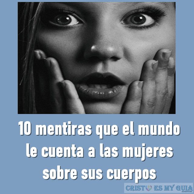 10 mentiras que el mundo le cuenta a las mujeres sobre sus cuerpos