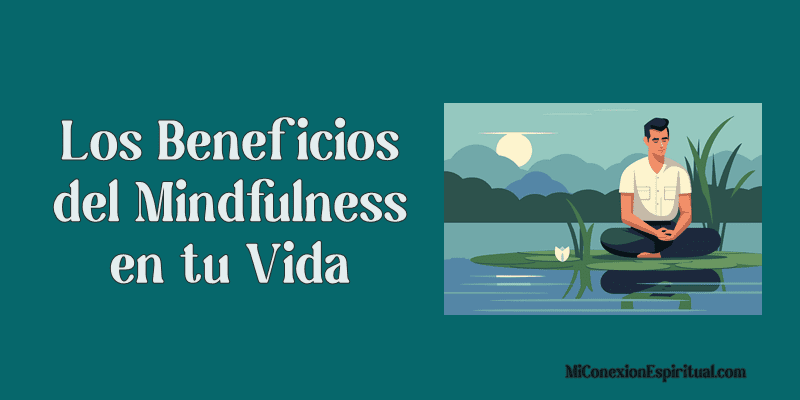 Los Beneficios Del Mindfulness En Tu Vida