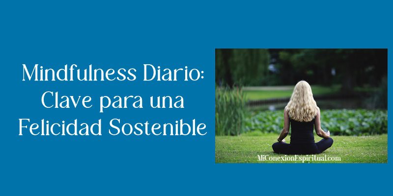 Mindfulness Diario: Clave para una Felicidad Sostenible