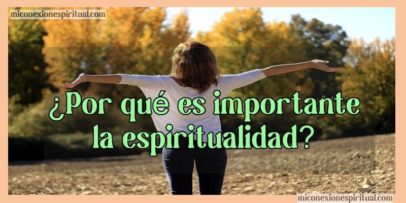 Por qué es importante la espiritualidad?