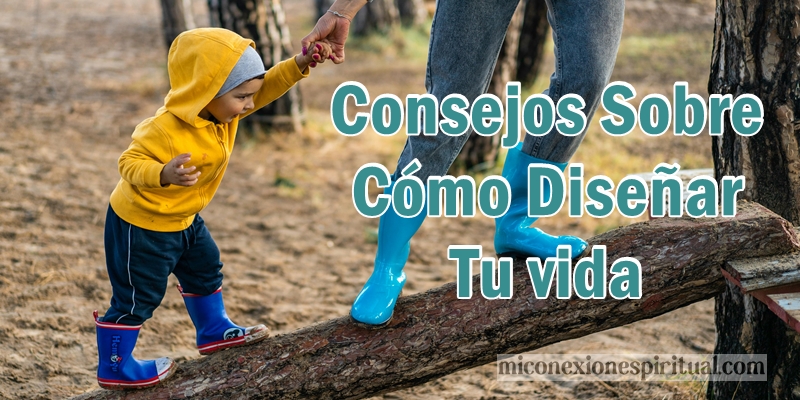 Consejos sobre cómo diseñar tu vida